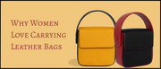 Why Women Love Carrying Leather Bags