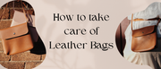 Leather bags caring tips