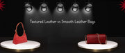 Textured leather vs smooth leather handbags comparison by Vilaasa Lifestyle.