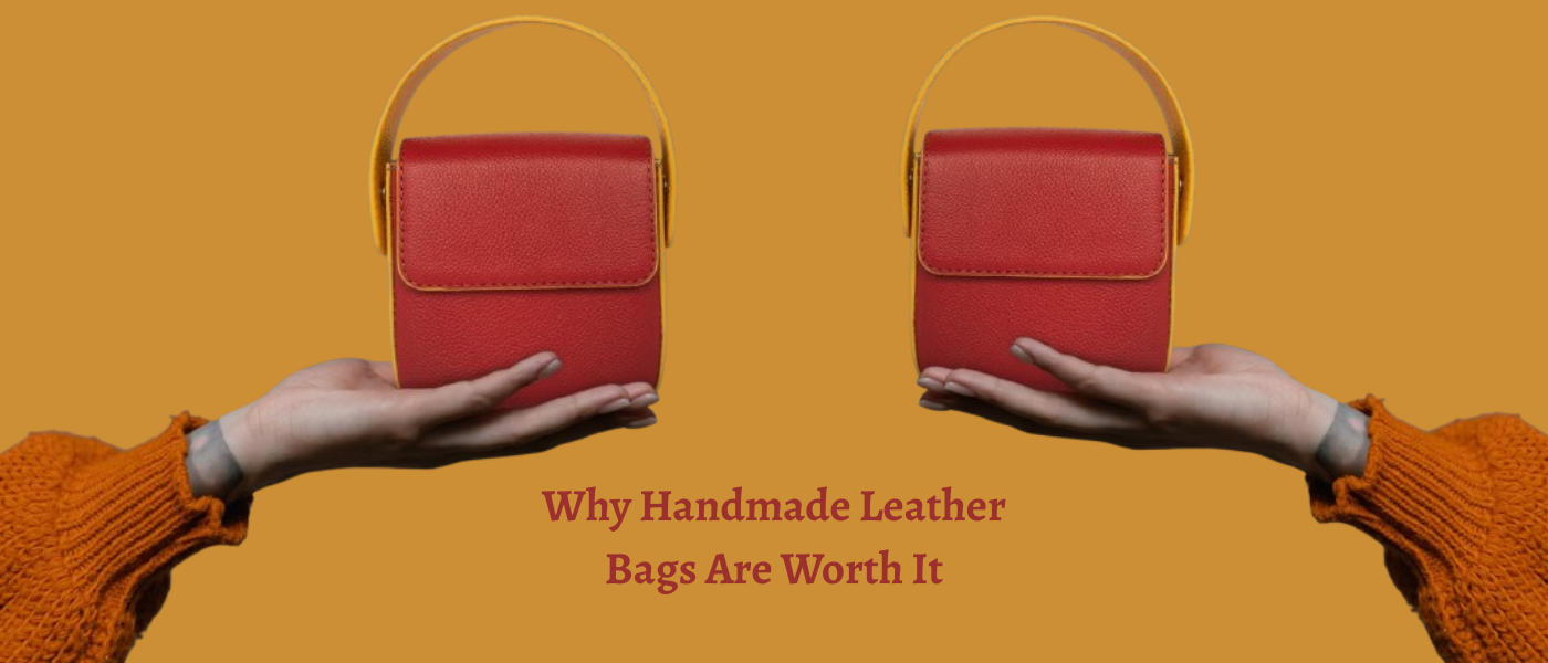 Why Handmade Leather Bags Are Worth It